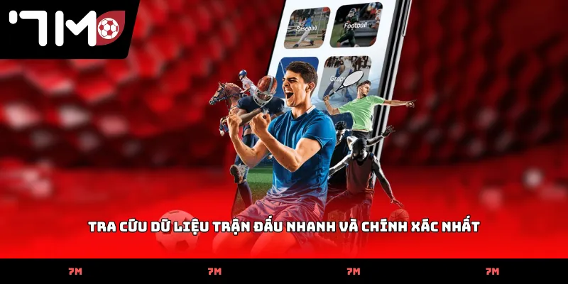 Tra cứu dữ liệu trận đấu nhanh và chính xác nhất